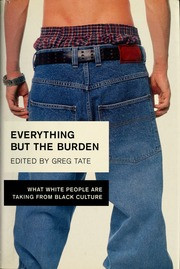 Everything But the Burden: What White People Are Taking from Black Culture