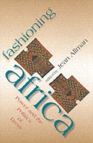 Fashioning Africa: Power and the Politics of Dress