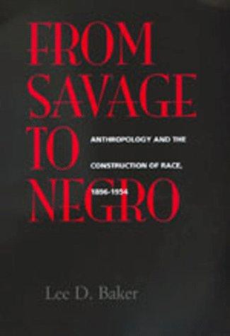From Savage to Negro: Anthropology and the Construction of Race, 1896-1954