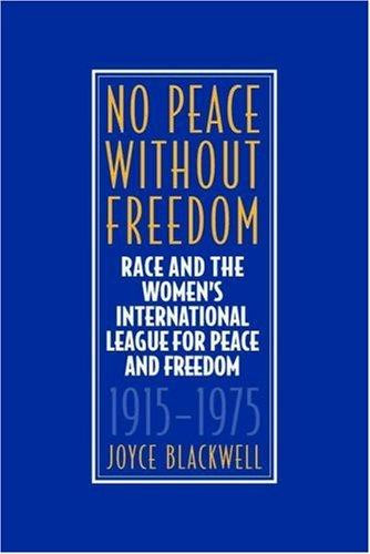No Peace Without Freedom: Race and the Women's International League for Peace and Freedom, 1915-1975