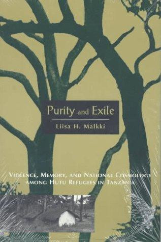 Purity and Exile: Violence, Memory, and National Cosmology Among Hutu Refugees in Tanzania
