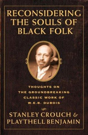 Reconsidering the Souls of Black Folk: Thoughts on the Groundbreaking Classic Work of W.E.B. DuBois