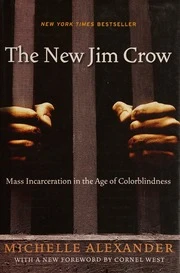 The New Jim Crow: Mass Incarceration in the Age of Colorblindness