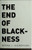 The End of Blackness: Returning the Souls of Black Folk to Their Rightful Owners
