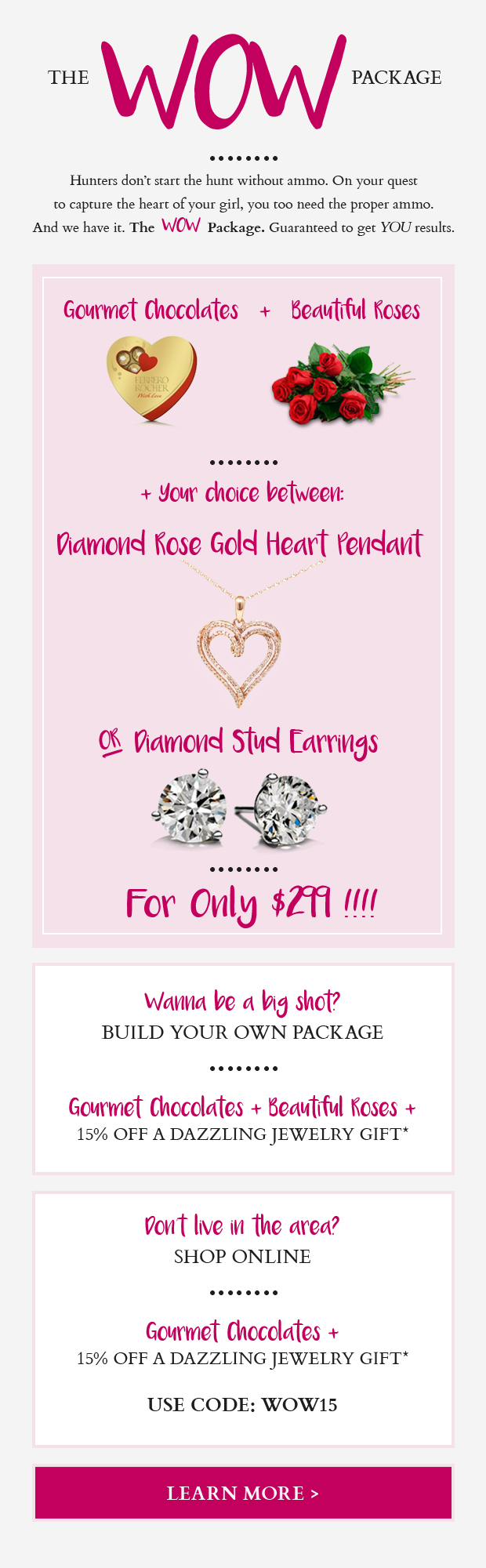 3 Ways to WOW Her! Call store for more details.