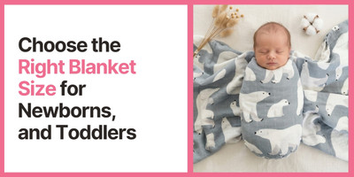 How to Choose the Right Blanket Size for Newborns and Toddlers