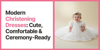 Modern Christening Dresses: Cute, Comfortable & Ceremony-Ready