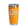 "I Might Have a Tool Addiction… But I Am Fine With It" (Style 2) Stainless Steel Tumbler, 20 Oz.