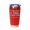"I Might Have a Tool Addiction… But I Am Fine With It" (Style 2) Stainless Steel Tumbler, 20 Oz.