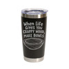 "When Life Gives You Crappy Wood, Make Bowls" Stainless Steel Tumbler, 20 Oz.