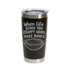 "When Life Gives You Crappy Wood, Make Bowls" Stainless Steel Tumbler, 20 Oz.