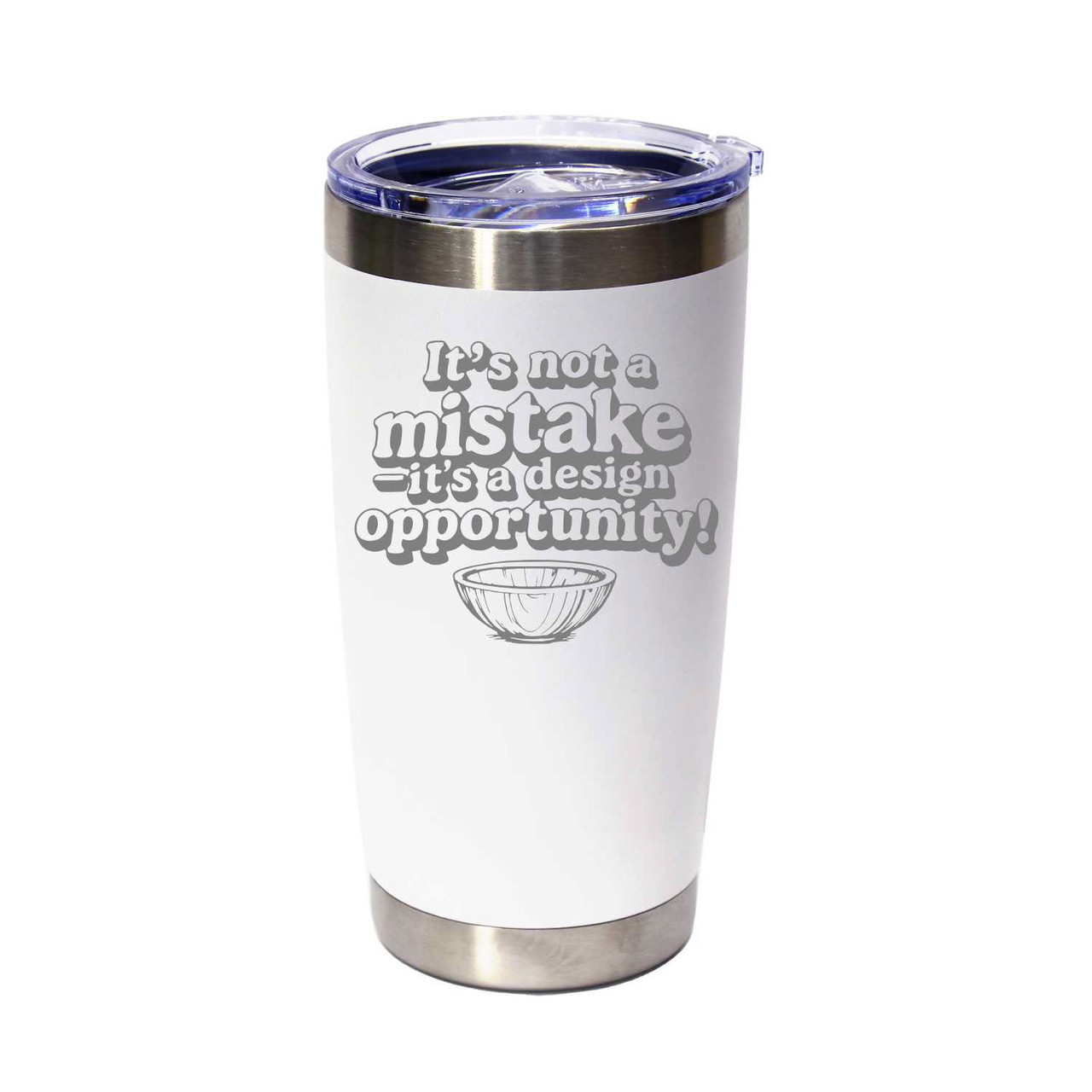 "It's Not A Mistake, It's A Design Opportunity" Stainless Steel Tumbler, 20 Oz.