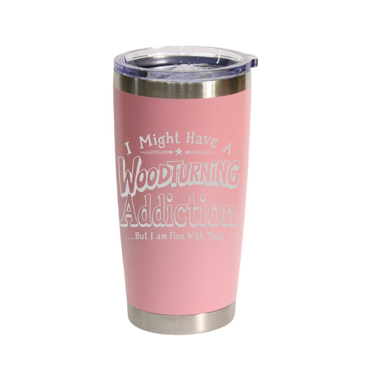 "I Might Have a Woodturning Addiction… But I Am Fine With That" Stainless Steel Tumbler, 20 Oz.