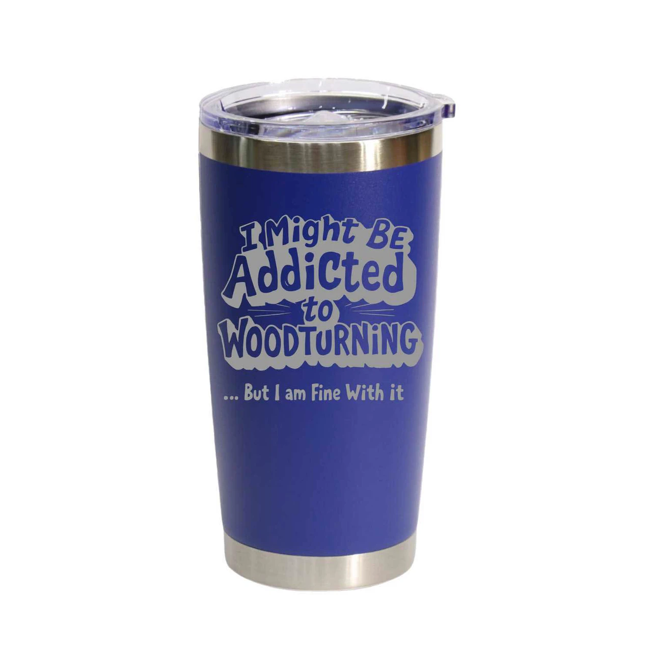 "I Might Have a Woodturning Addiction… But I Am Fine With That" (Style 2) Stainless Steel Tumbler, 20 Oz.