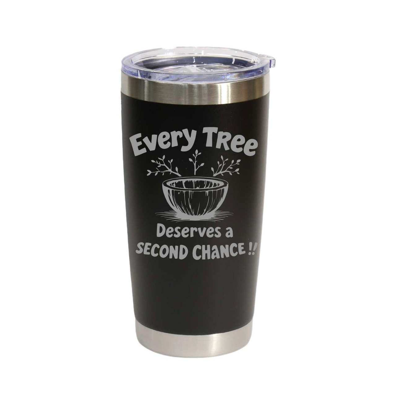 "Every Tree Deserves A Second Chance!" Stainless Steel Tumbler, 20 Oz.
