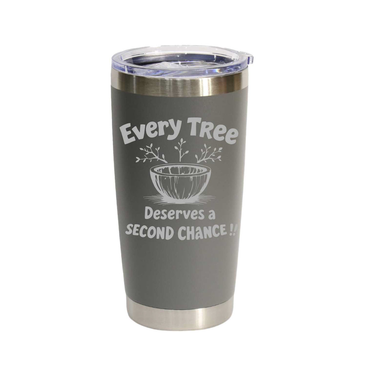 "Every Tree Deserves A Second Chance!" Stainless Steel Tumbler, 20 Oz.