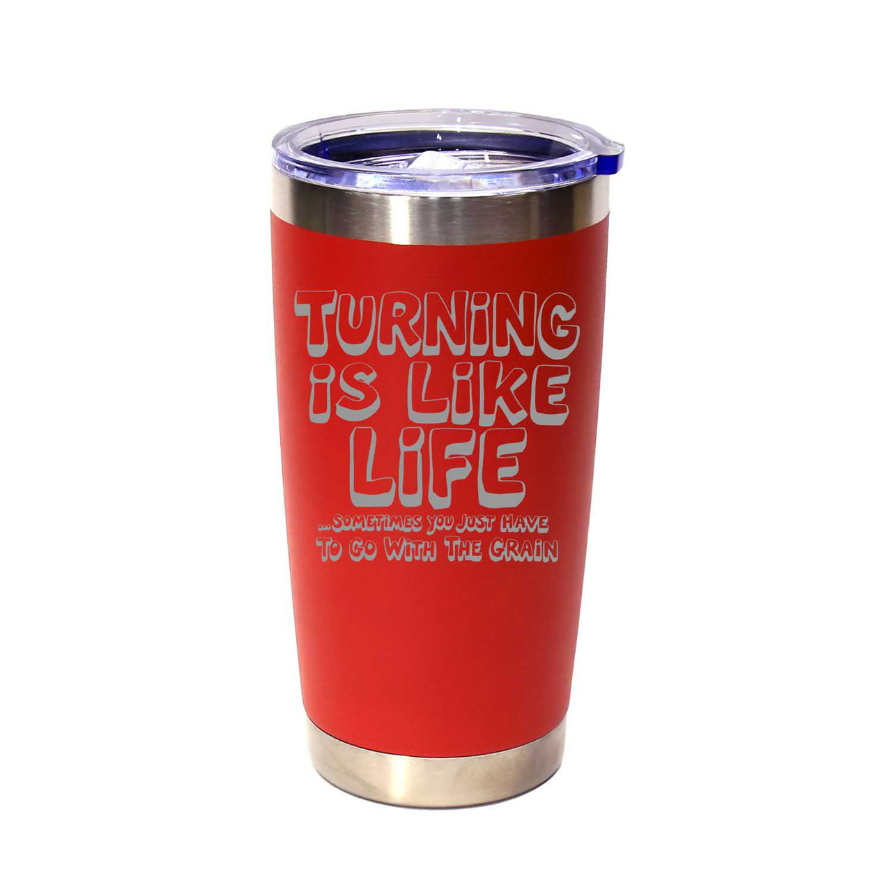 "Turning Is Like Life… Sometimes You Just Have To Go With The Grain" Stainless Steel Tumbler, 20 Oz.