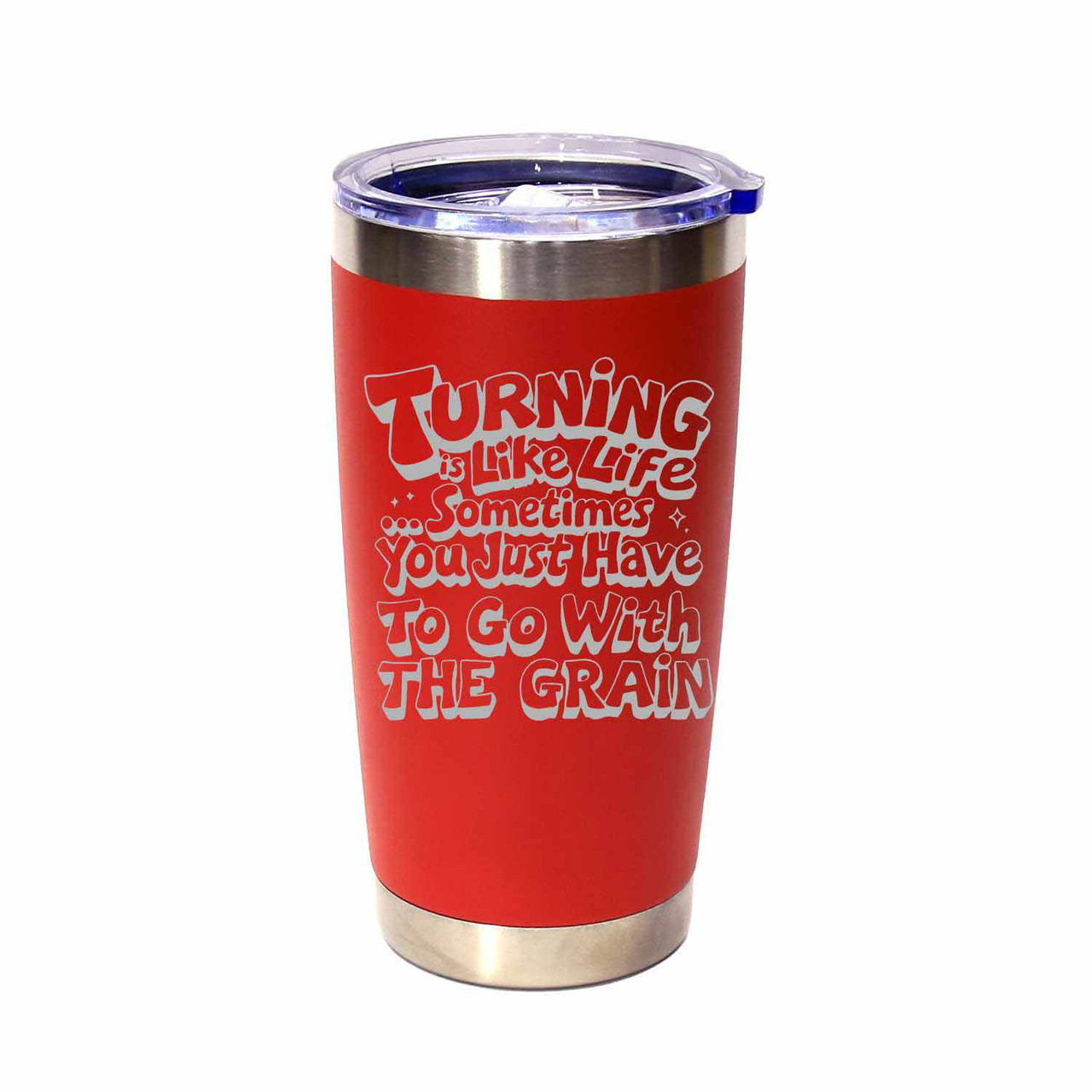 "Turning Is Like Life… Sometimes You Just Have To Go With The Grain" (Style 2) Stainless Steel Tumbler, 20 Oz.