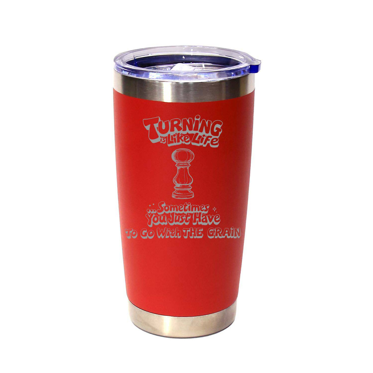 "Turning Is Like Life… Sometimes You Just Have To Go With The Grain" (Style 3) Stainless Steel Tumbler, 20 Oz.