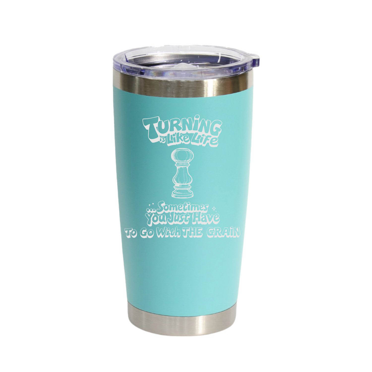 "Turning Is Like Life… Sometimes You Just Have To Go With The Grain" (Style 3) Stainless Steel Tumbler, 20 Oz.