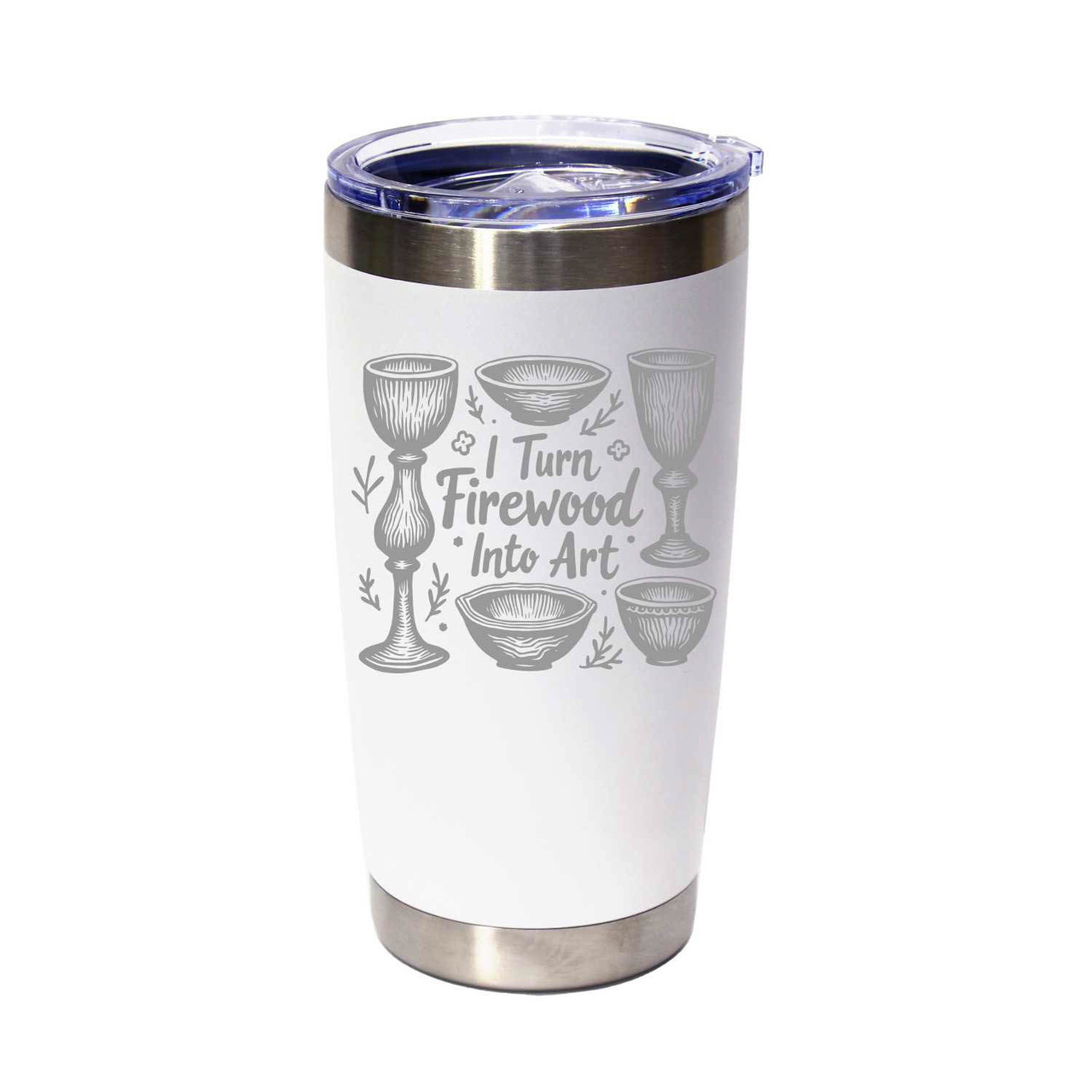 "I Turn Firewood Into Art" Stainless Steel Tumbler, 20 Oz.