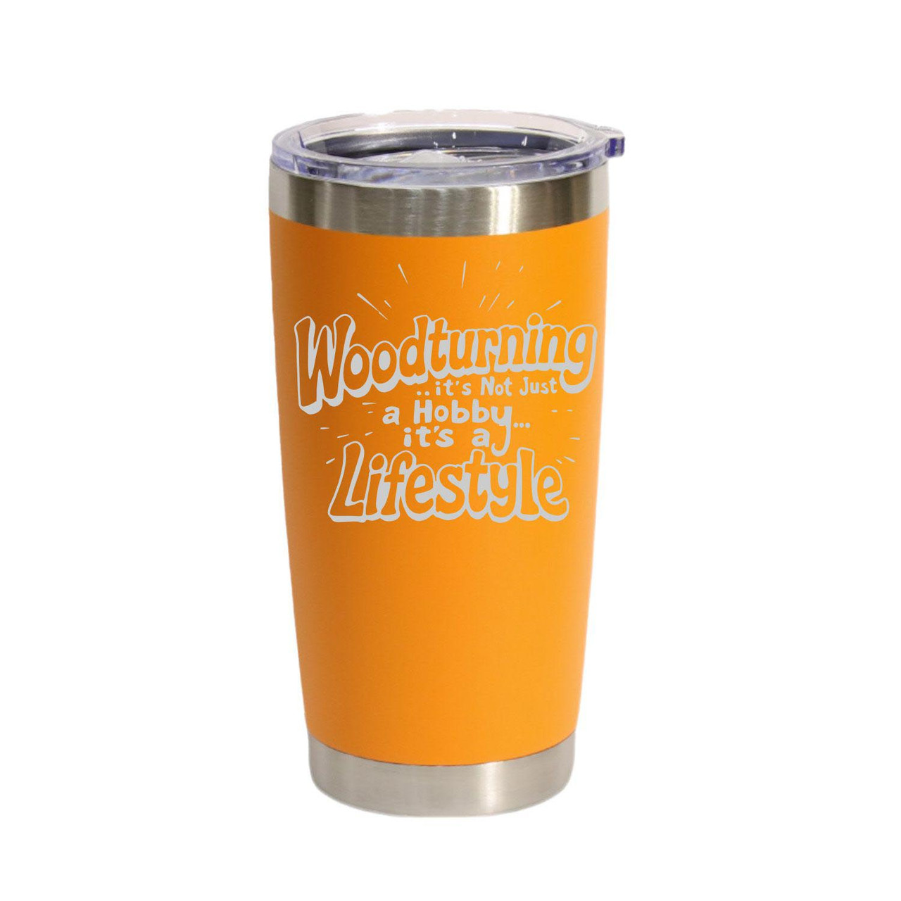 "Woodturning, It's Not Just A Hobby… It's a Lifestyle" Stainless Steel Tumbler, 20 Oz.