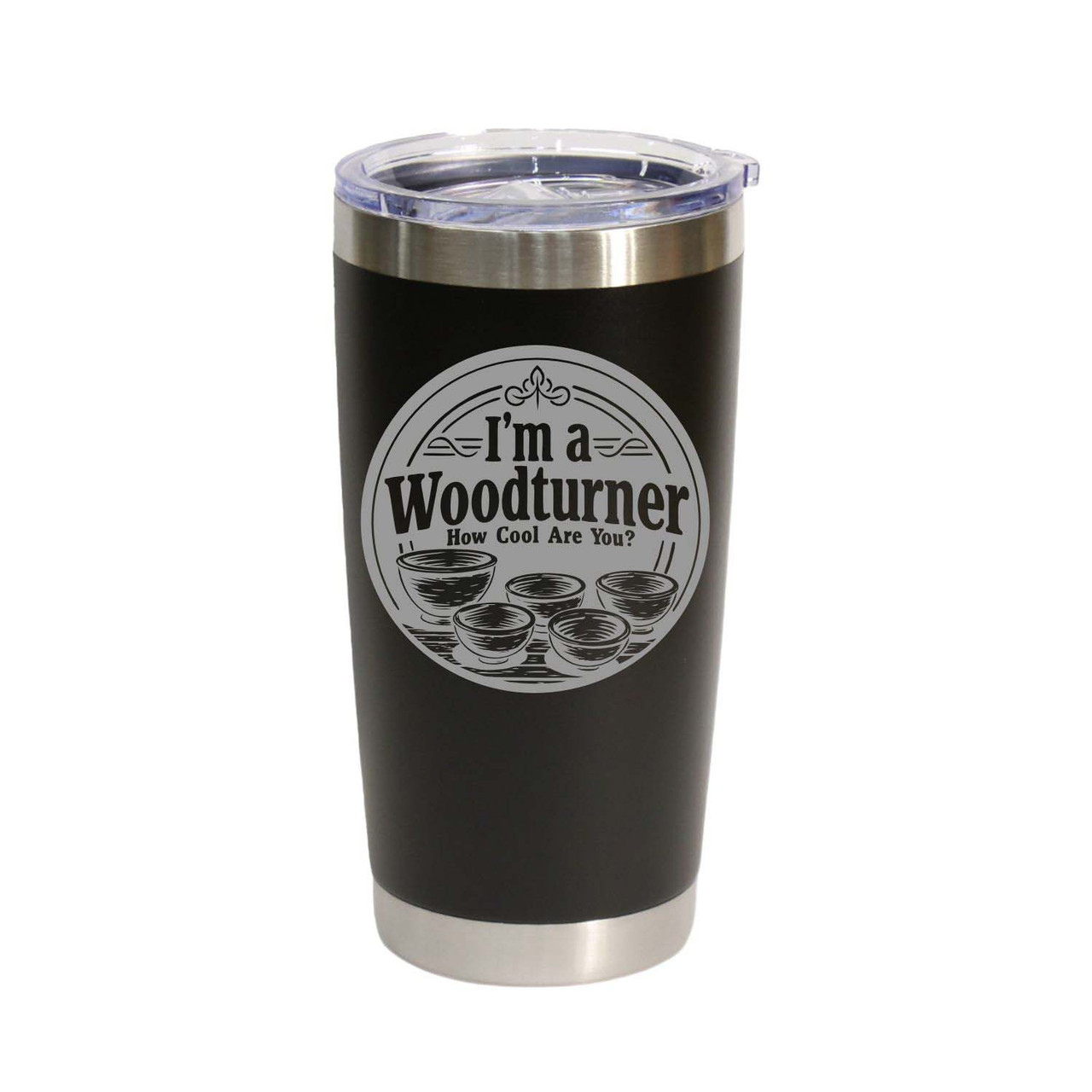 "I'm A Woodturner. How Cool Are You?" Stainless Steel Tumbler, 20 Oz.