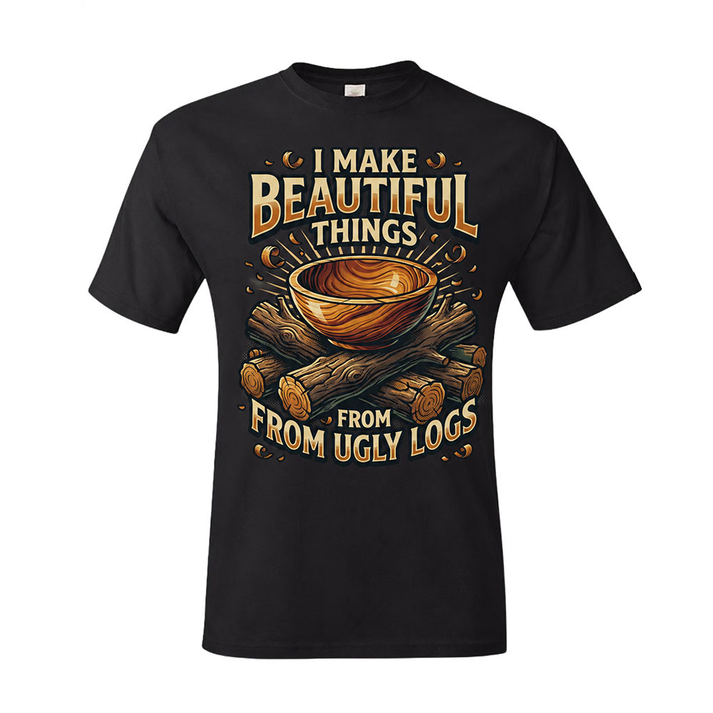 "I Make Beautiful Things From Ugly Logs" Men's Unisex Classic Fit Black T-Shirt, Choose Your Size