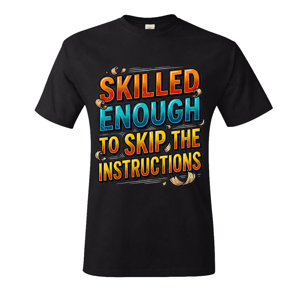"Skilled Enough To Skip The Instructions" Men's Unisex Classic Fit Black T-Shirt, Choose Your TShirt Size