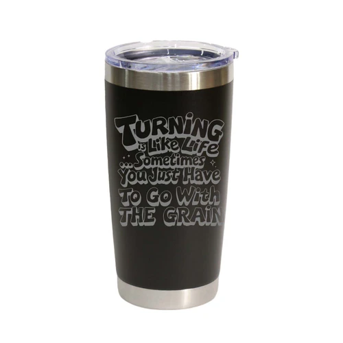"Turning Is Like Life… Sometimes You Just Have To Go With The Grain" (Style 2) Stainless Steel Tumbler, 20 Oz.
