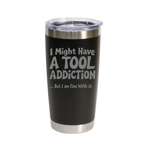 "I Might Have a Tool Addiction… But I Am Fine With It" (Style 2) Stainless Steel Tumbler, 20 Oz.