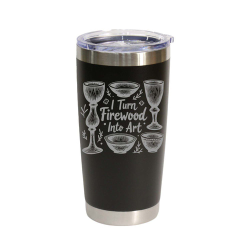"I Turn Firewood Into Art" Stainless Steel Tumbler, 20 Oz.