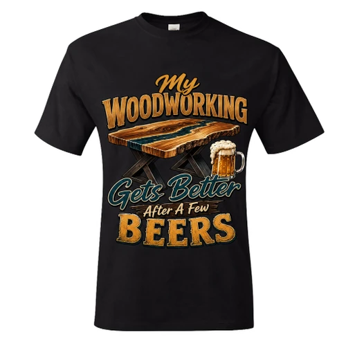"My Woodworking Gets Better After A Few Beers" V2 Men's Unisex Classic Fit Black T-Shirt, Choose Your TShirt Size