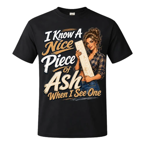 "I Know A Nice Piece Of Ash When I See One" Men's Unisex Classic Fit Black T-Shirt, Choose Your TShirt Size
