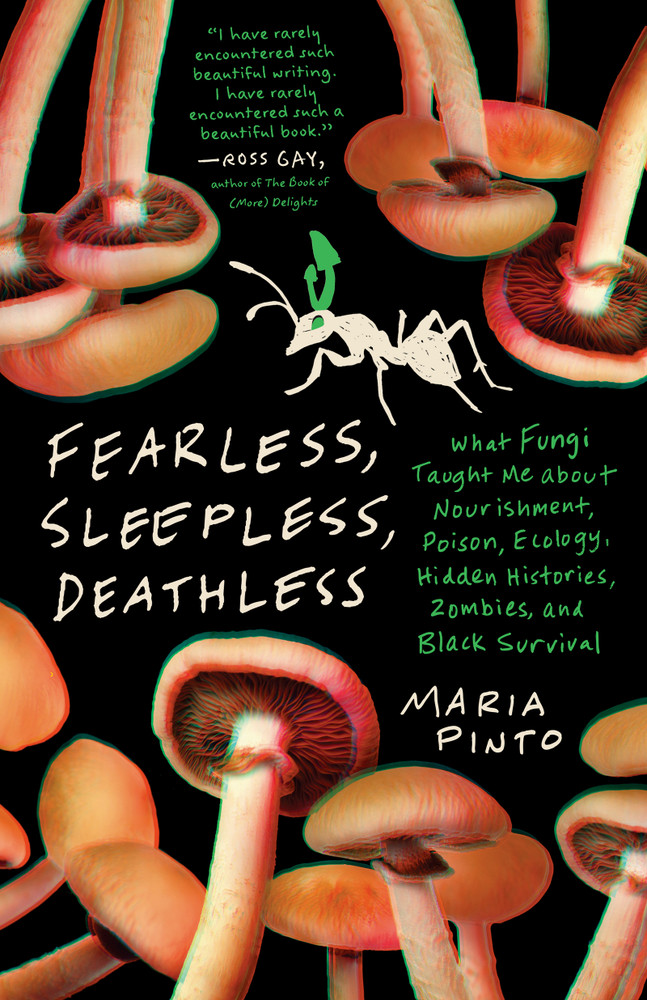 Maria Pinto: "Fearless, Sleepless, Deathless: What Fungi Taught Me about Nourishment, Poison, Ecology, Hidden Histories, Zombies, and Black Survival"