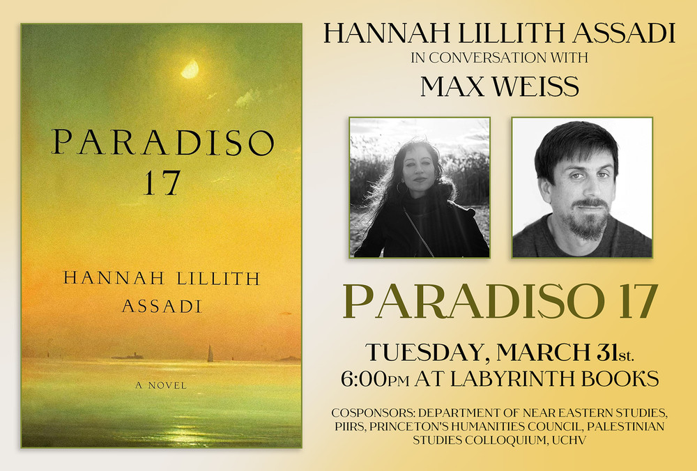 “On the Palestinian Diaspora and the Dream of Return”: A conversation between Professor Max Weiss and Hannah Lillith Assadi on her novel "Paradiso 17"
