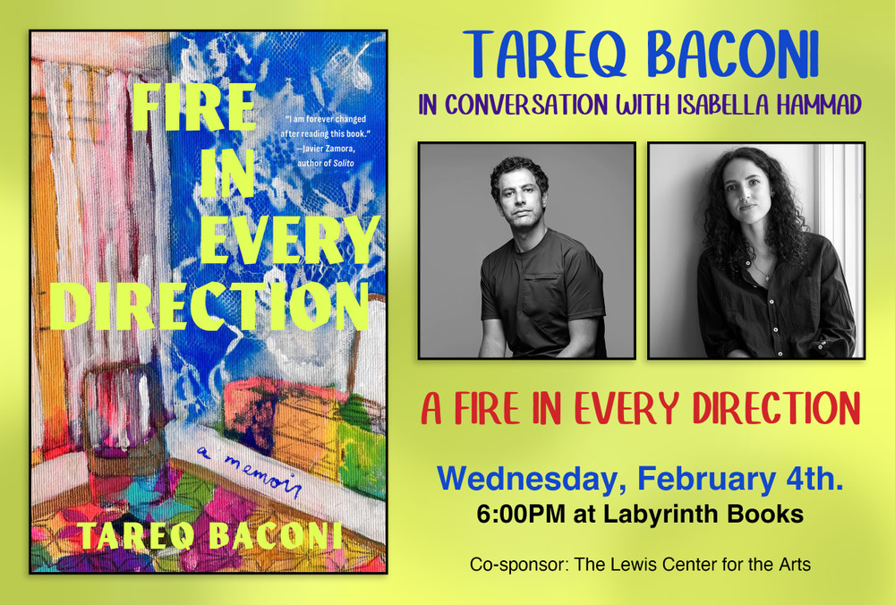 The Lewis Center for the Arts presents Tareq Baconi in conversation with Isabella Hammad: "Fire in Every Direction: A Memoir"