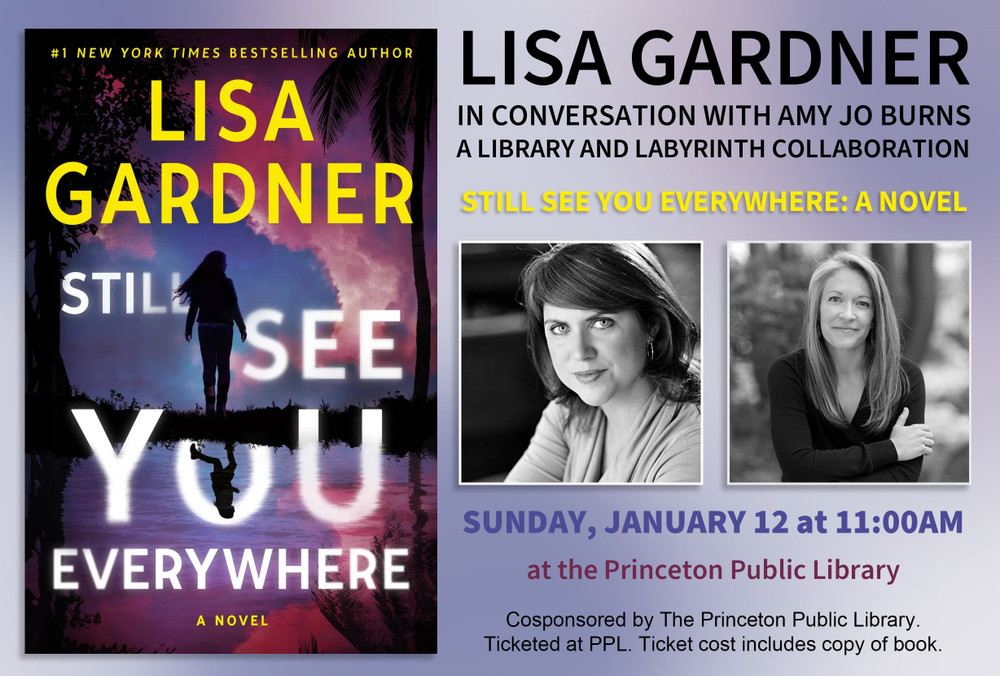 Lisa Gardner in Conversation with Amy Jo Burns A Library and Labyrinth Collaboration -- SUN 1/12 at 11 AM @ PRINCETON PUBLIC LIBRARY