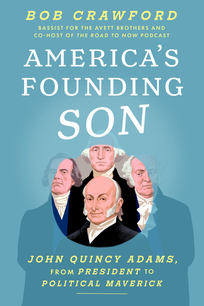 Bob Crawford in Conversation with Sean Wilentz: "America’s Founding Son: John Quincy Adams, from President to Political Maverick"