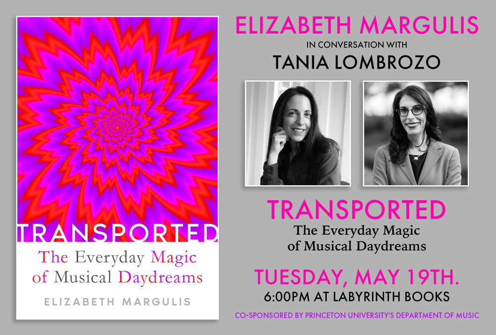 Elizabeth Margulis in conversation with Tania Lombrozo: "Transported: The Everyday Magic of Musical Daydreams"