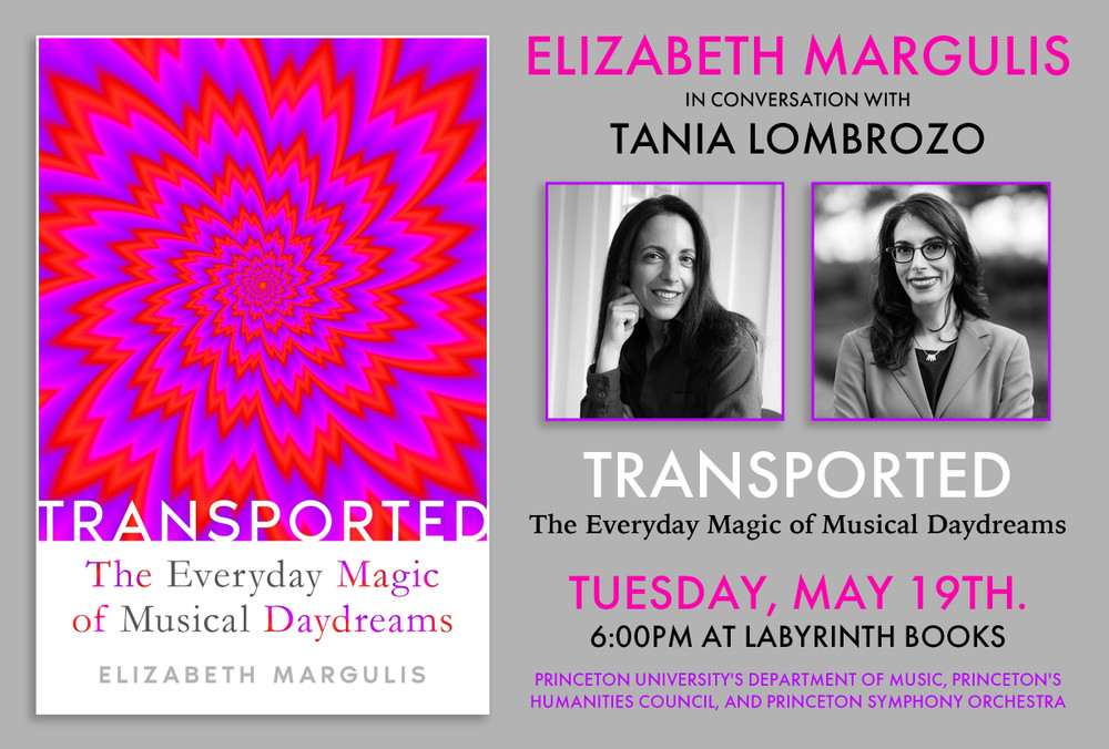 Elizabeth Margulis in conversation with Tania Lombrozo: "Transported: The Everyday Magic of Musical Daydreams"