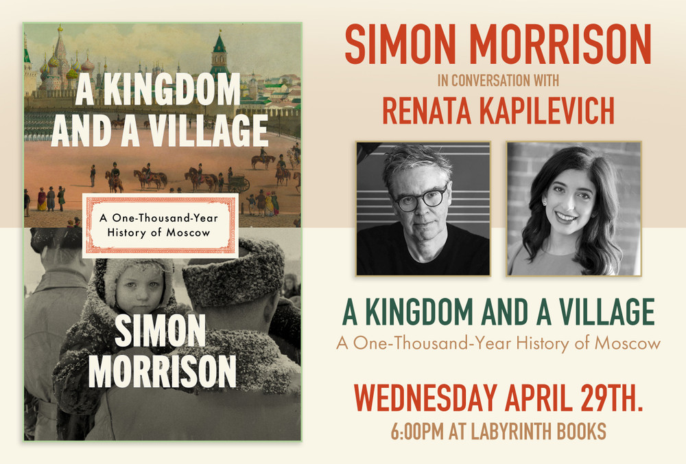 Simon Morrison in conversation with Renata Kapilevich: "A Kingdom and a Village: A One-Thousand-Year History of Moscow"