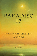 “On the Palestinian Diaspora and the Dream of Return”: A conversation between Professor Max Weiss and Hannah Lillith Assadi on her novel "Paradiso 17"