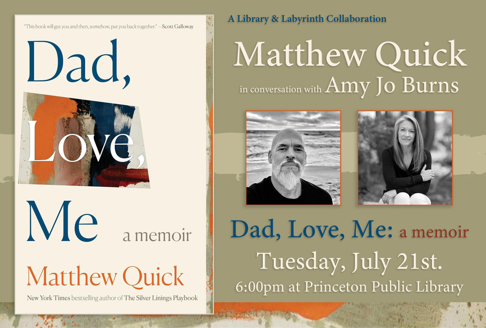 Matthew Quick in conversation with Amy Jo Burns: A Library & Labyrinth Collaboration -- "Dad, Love, Me: A Memoir"