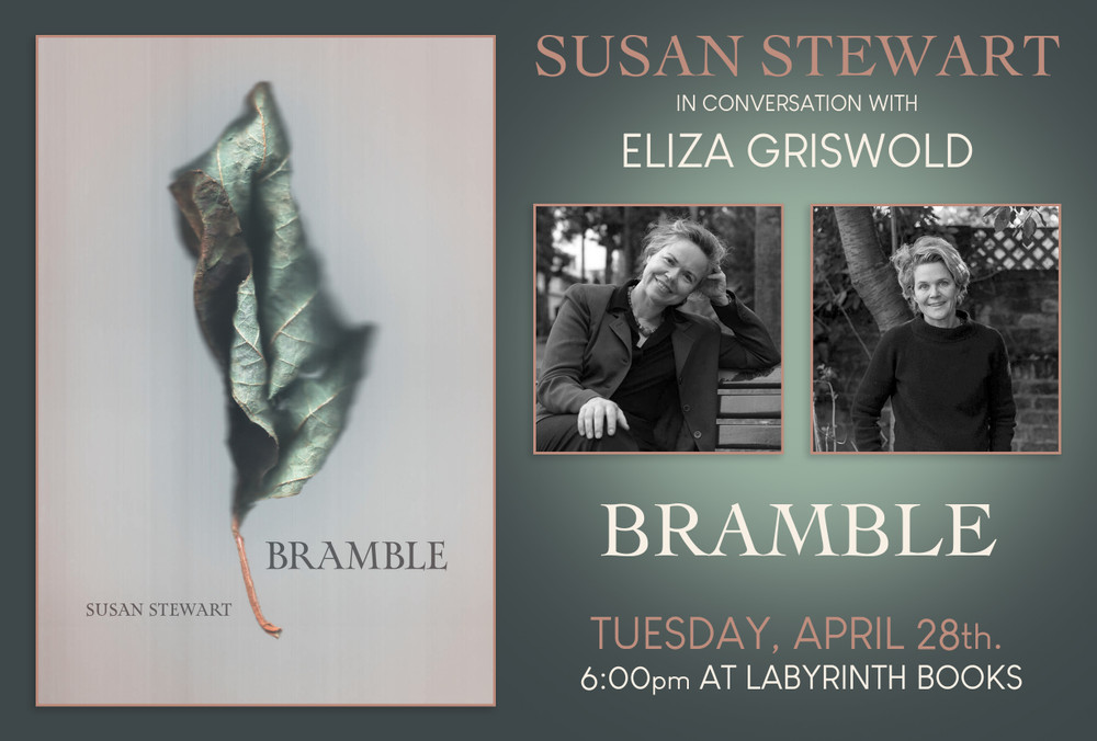 Susan Stewart in conversation with Eliza Griswold: "Bramble"
