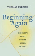 Thomas Trezise in conversation with André Benhaïm: "Beginning Again: A Spouse’s Story of Life after Trauma"