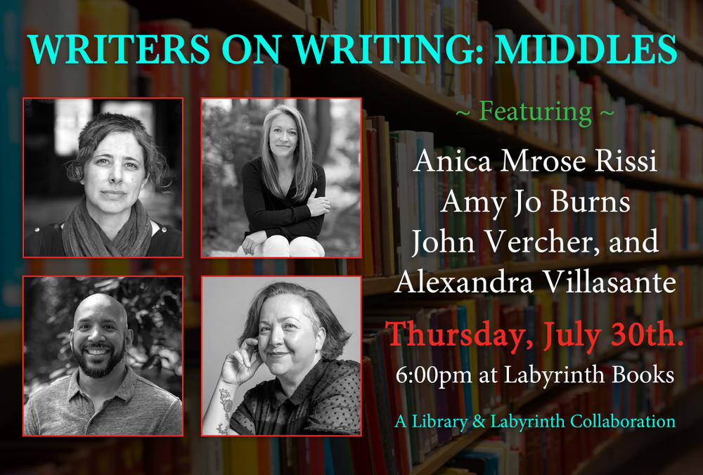 The Second Installment of "Writers on Writing" - A Labyrinth & Library Collaboration featuring Amy Jo Burns, Anica Mrose Rissi, John Vercher, and Alexandra Villasante
