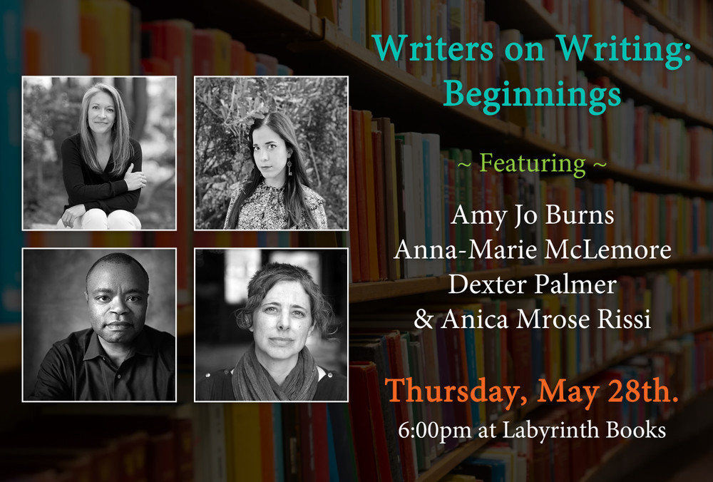"Writers on Writing: Beginnings" featuring Amy Jo Burns, Anna-Marie McLemore, Dexter Palmer, & Anica Mrose Rissi
