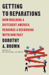 Dorothy A. Brown: "Getting to Reparations: How Building a Different America Requires a Reckoning with Our Past"