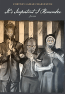 Cortney Lamar Charleston in conversation with Patricia Smith: "It’s Important I Remember: Poems"